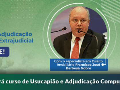 Curso "Adjudicação Compulsória Extrajudicial: Aspectos Práticos" acontecerá em Cascavel e Pato Branco