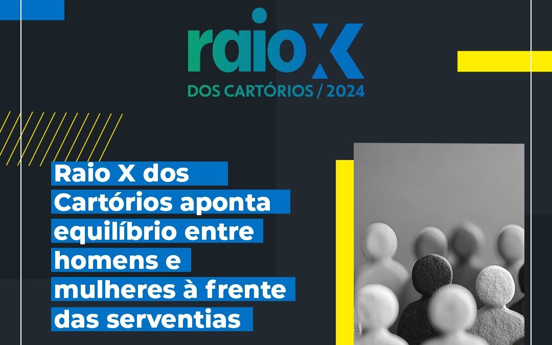 Raio-X dos Cartórios aponta equilíbrio entre homens e mulheres à frente das serventias