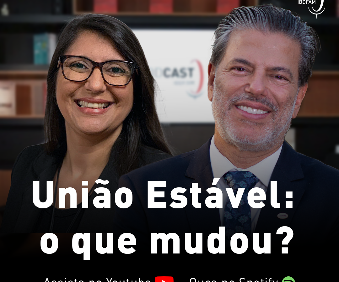 Podcast IBDFAM: Rodrigo da Cunha Pereira e Márcia Fidelis explicam mudanças na união estável